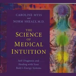 The Science of Medical Intuition: Self-Diagnosis and Healing with Your Body's Energy Systems (Audiobook)