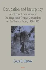 Occupation and Insurgency: A Selective Examination of The Hague and Geneva Conventions on the Eastern Front, 1939-1945