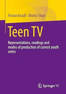 Teen TV: Representations, Reading and Production Modes of Contemporary Youth Series