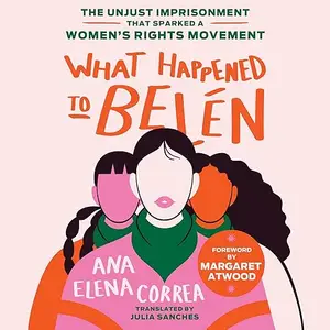 What Happened to Belen: The Unjust Imprisonment That Sparked a Women’s Rights Movement [Audiobook]