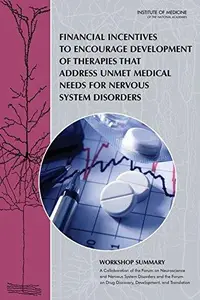 Financial Incentives to Encourage Development of Therapies That Address Unmet Medical Needs for Nervous System Disorders: Works