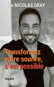 Nicolas Gray, "Transformez votre sourire, c'est possible"