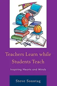 Teachers Learn while Students Teach : Inspiring Hearts and Minds