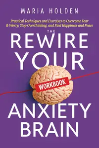 The Rewire Your Anxiety Brain Workbook