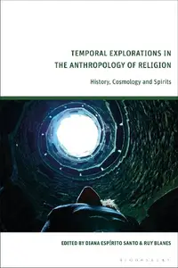 Temporal Explorations in the Anthropology of Religion: History, Cosmology and Spirits