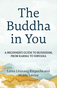 The Buddha in You: A Beginner's Guide to Buddhism, from Karma to Nirvana