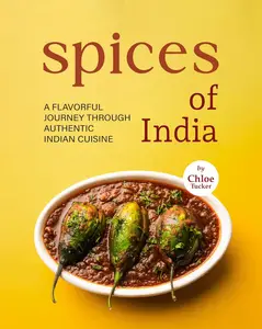 Spices of India: A Flavorful Journey Through Authentic Indian Cuisine