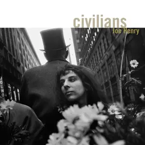 Joe Henry - Civilians (Deluxe Edition) (2007/2024)