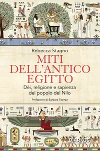 Rebecca Stagno - Miti dell'antico Egitto. Dèi, religione e sapienza del popolo del Nilo