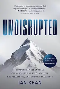 Undisrupted: Leadership Essentials on Business Transformation, Profitability, and Future Readiness