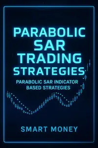 Parabolic SAR Trading Strategies: Parabolic SAR Indicator Based Strategies