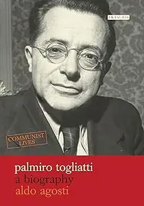 Palmiro Togliatti: A Biography