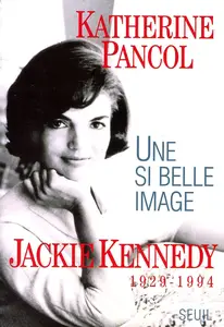 Katherine Pancol, "Une si belle image : Jackie Kennedy, 1929-1994"