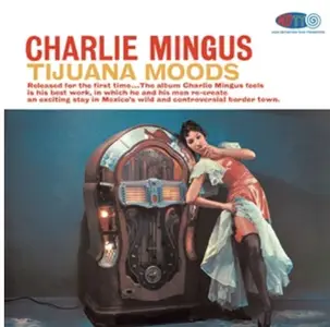 Charles Mingus - Tijuana Moods (Remastered) (1962/2020)