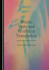 Words, Texts and Worlds in Translation