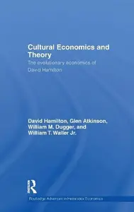 Cultural Economics and Theory : The Evolutionary Economics of David Hamilton