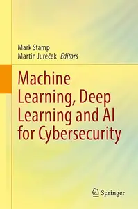 Machine Learning, Deep Learning and AI for Cybersecurity