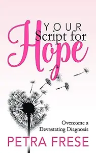 Your Script for Hope: Overcome a Devastating Diagnosis