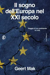 Il sogno dell'Europa nel XXI secolo. Viaggio in un continente in crisi - Geert Mak