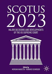 SCOTUS 2023: Major Decisions and Developments of the US Supreme Court