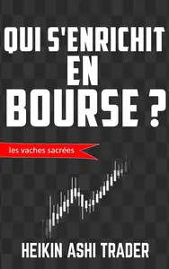 Heikin Ashi Trader, "Qui s'enrichit en bourse ?: Les vaches sacrées"