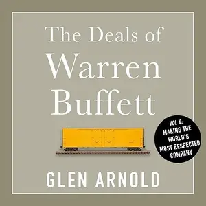 The Deals of Warren Buffett, Volume 4: Making the World's Most Respected Company [Audiobook]