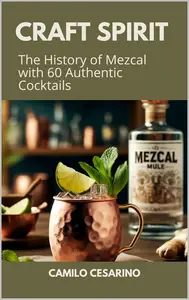 Craft Spirit: The History of Mezcal with 60 Authentic Cocktails