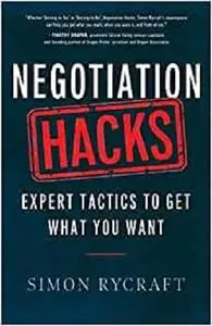 Negotiation Hacks: Expert Tactics To Get What You Want (Hacks Capital)