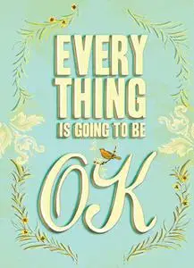 «Everything Is Going to Be OK» by Chronicle Books