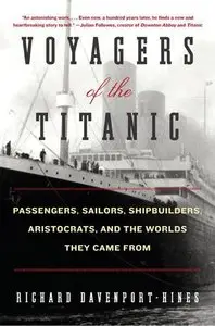 Voyagers of the Titanic: Passengers, Sailors, Shipbuilders, Aristocrats, and the Worlds They Came From (repost)