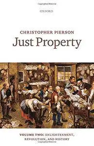Just Property: Volume Two: Enlightenment, Revolution, and History