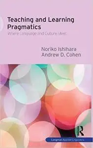 Teaching and Learning Pragmatics: Where Language and Culture Meet (Repost)