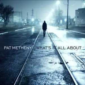Pat Metheny - What's It All About (2011/2018) [Official Digital Download 24/96]