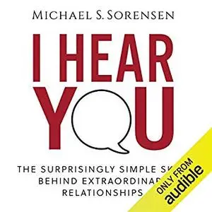 I Hear You: The Surprisingly Simple Skill Behind Extraordinary Relationships [Audiobook]