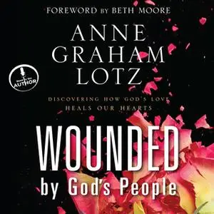 «Wounded By Gods People» by Anne Graham Lotz