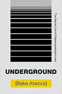 Underground: The Secret Life of Videocassettes in Iran (The MIT Press )
