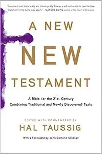 New New Testament, A: A Bible for the Twenty-First Century Combining Traditional and Newly Discovered Texts (repost)