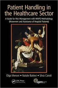 Patient Handling in the Healthcare Sector: A Guide for Risk Management with MAPO Methodology (Repost)