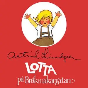 «Lotta på Bråkmakargatan» by Astrid Lindgren