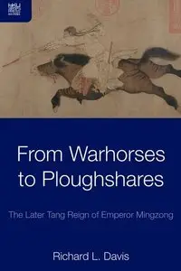 From Warhorses to Ploughshares: The Later Tang Reign of Emperor Mingzong