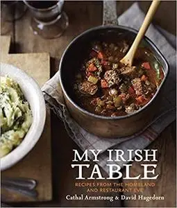 My Irish Table: Recipes from the Homeland and Restaurant Eve: A Cookbook [Repost]