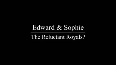 Ch5. - Edward And Sophie: The Reluctant Royals? (2020)