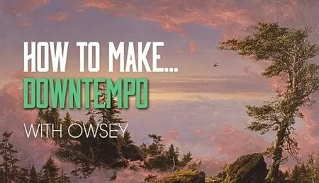 How To Make Downtempo with Owsey in FL Studio (2015)