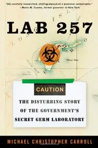 Lab 257: The Disturbing Story of the Government's Secret Germ Laboratory (repost)