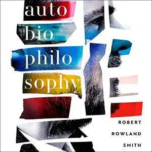 AutoBioPhilosophy: An Intimate Story of What It Means to Be Human [Audiobook]