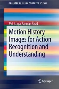 Motion History Images for Action Recognition and Understanding