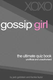 «Gossip Girl - The Ultimate Quiz Book» by Jack Goldstein,Frankie Taylor