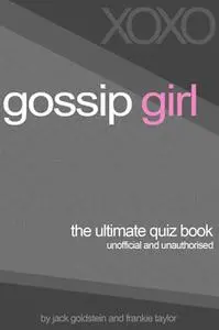 «Gossip Girl - The Ultimate Quiz Book» by Jack Goldstein,Frankie Taylor