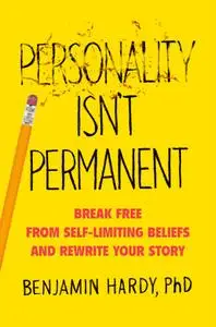 Personality Isn't Permanent: Break Free from Self-Limiting Beliefs and Rewrite Your Story