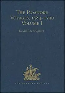 The Roanoke Voyages, 1584-1590: Documents to illustrate the English Voyages to North America under the Patent granted to